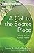 A Call to the Secret Place by Michal Ann Goll
