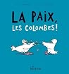 La paix, les colombes ! by Gilles Bachelet La paix, les colombes ! by Gilles Bachelet
