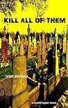KILL ALL OF THEM KILL ALL OF THEM