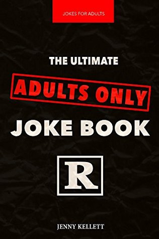 Jokes for Adults: The Ultimate Adult Only Joke Book: Adult Jokes (Dirty Jokes Book 1)