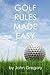 Golf Rules Made Easy: A Practical Guide to the Rules Most Frequently Encountered on the Golf Course