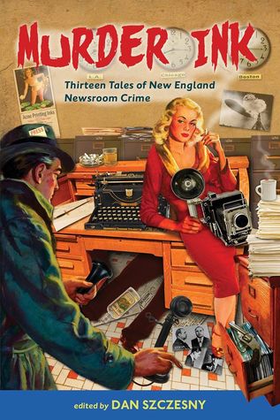 Murder Ink: Thirteen Tales of New England Newsroom Crime