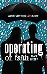Operating on Faith: A Painfully True Love Story