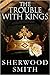 The Trouble with Kings