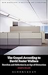 Book cover for The Gospel According to David Foster Wallace: Boredom and Addiction in an Age of Distraction (New Directions in Religion and Literature)
