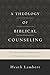 A Theology of Biblical Counseling by Heath Lambert