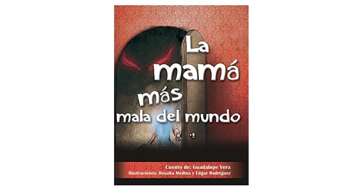 La mamá más mala del mundo by Guadalupe Vera