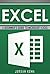 EXCEL: A Beginner’s Guide to Microsoft Excel (Excel, Microsoft Excel, Learn Excel, Spreadsheets, Formulas, Shortcuts, Macros, Excel Hints, Excel Tips)