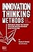 Innovation Thinking Methods for the Modern Entrepreneur: Disciplines of thought that can help you rethink industries and unlock 10x better solutions