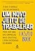 Um Novo Jeito de Trabalhar: O que o Google faz de diferente para ser uma das empresas mais criativas e bem-sucedidas do mundo