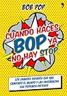 Cuando haces Bop ya no hay Stop: los grandes enfados que han cambiado el mundo y las enseñanzas que podemos obtener