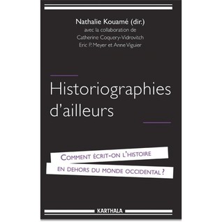 Historiographies d'ailleurs: comment écrit-on l'histoire en dehors du monde occidental ?