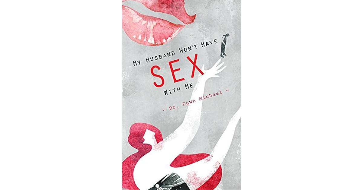 My Husband Won't Have Sex With Me by Dawn Michael