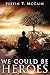 We Could Be Heroes: A Collection of Poetry and Short Fiction