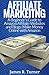 Affiliate Marketing: A Beginner's Guide to Amazon Affiliate Websites and Blogs: Make Money Online with Amazon (Blogging, How to Blog, How to Make a Blog, ... Affiliate Marketing, Amazon Affililiate)