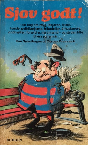 Sjov godt! - en bog om myg, isbjørne, katte, hunde, politibetjente, frikadeller, århusianere, vindmøller, forældre, nordmænd - og så den lille pige Elvira på fem år