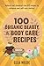 100 Organic Beauty and Body Care Recipes: Natural and Chemical-Free DIY Recipes to Enhance your Self-Care Routine