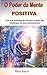O Poder da Mente Positiva: o poder de ter a vida que você sonha está em sua mente (Portuguese Edition)