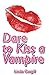 Dare to Kiss a Vampire