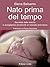 Nato prima del tempo: Sacralità della nascita e accoglienza amorevole al neonato prematuro (Il bambino naturale Vol. 33) (Italian Edition)