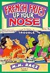 French Fries Up Your Nose by Margaret M. Ragz