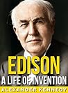 Thomas Edison: Inventing the Modern World (The True Story of Thomas Edison) (Historical Biographies of Famous People) Thomas Edison: Inventing the Modern World (The True Story of Thomas Edison) (Historical Biographies of Famous People)