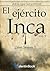 El Ejército Inca: Desde sus orígenes hasta su destrucción (Spanish Edition)