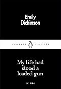 My Life Had Stood a Loaded Gun (Penguin Little Black Classics, #114)