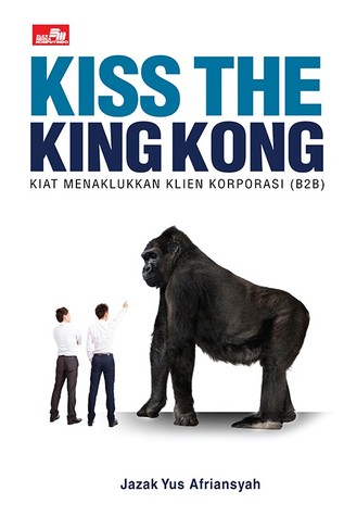 Kiss The King Kong Kiat Menaklukkan Klien Korporasi