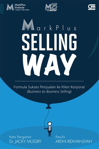 Markplus Selling Way Formula Sukses Penjualan ke Klien Korporat (Business-to-Business Selling)
