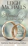 Married... In Name Only by Leigh Michaels