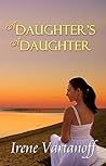 A Daughter's a Daughter by Irene Vartanoff A Daughter's a Daughter by Irene Vartanoff