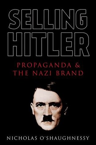 Selling Hitler: Propaganda and the Nazi Brand (Hardcover)