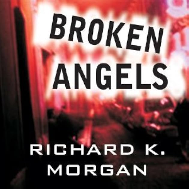 Broken Angels (Takeshi Kovacs, #2)