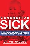 Generation SICK: The Power, Politics and Propaganda Behind America's Health Crisis