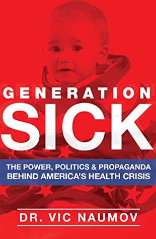 Generation SICK: The Power, Politics and Propaganda Behind America's Health Crisis (Kindle Edition)