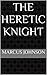 The Heretic Knight (The Heretic Knight Series Book 1)