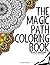 The Magic Path Coloring Book: Relaxation Series (Volume 1)