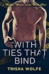 With Ties That Bind Book One by Trisha Wolfe