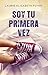 Soy tu primera vez by Laurie Elizabeth Flynn Soy tu primera vez by Laurie Elizabeth Flynn