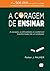A coragem de ensinar: A vocação, as dificuldades e o potencial transformador de um professor (Portuguese Edition)