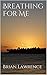 Breathing For Me: Love, Lus...