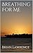 Breathing For Me by Brian Lawrence