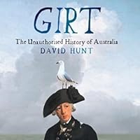 Girt The Unauthorised History Of Australia 1 By David Hunt - 