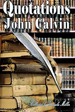 Quotations by John Calvin