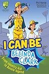 I Can Be... Belinda Clark by Phil Kettle I Can Be... Belinda Clark by Phil Kettle