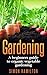 Gardening For Beginners: A beginners guide to organic vegetable gardening, beginners gardening