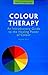 Colour Therapy: A Practical Self-Help Guide to Holistic Healing and Energy Balance