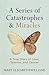 A Series of Catastrophes and Miracles: A True Story of Love, Science, and Cancer