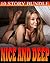 NICE AND DEEP - 10 Stories of Exactly What It Sounds Like... Multiple, Group, Older, Younger, First Time Hot Short Story Collection Bundle - Off Limits Temptation!